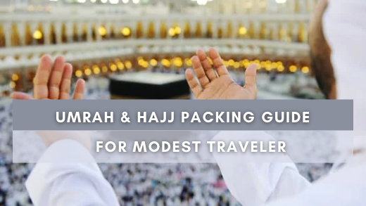 Umrah & Hajj Packing Guide for the Modest Traveler: What to pack?