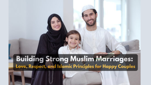 Building Strong Muslim Marriages: Love, Respect, and Islamic Principles for Happy Couples