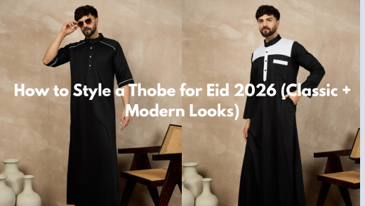 How to Style a Thobe for Eid 2026 (Classic + Modern Looks)